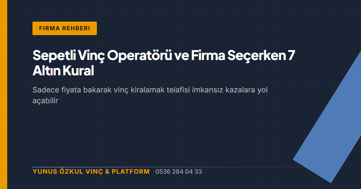 Sepetli Vinç Operatörü ve Firma Seçerken 7 Altın Kural