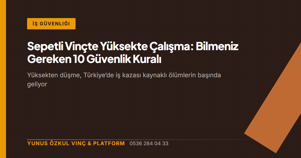 Sepetli Vinçte Yüksekte Çalışma: Bilmeniz Gereken 10 Güvenlik Kuralı