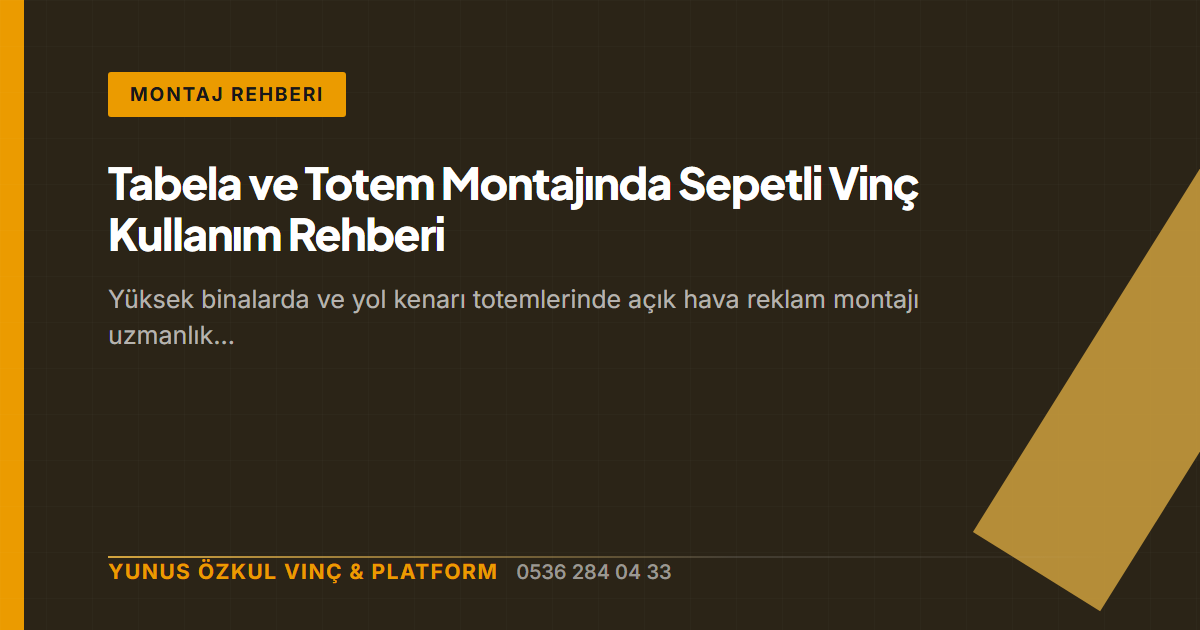 Tabela ve Totem Montajında Sepetli Vinç Kullanım Rehberi